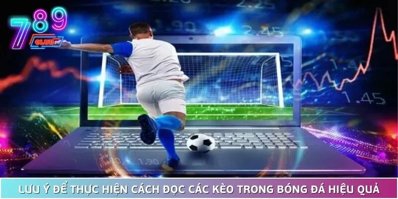 Cách đọc các kèo trong bóng đá và hướng dẫn chi tiết 4 Lưu Ý Để Thực Hiện Cách Đọc Các Kèo Trong Bóng Đá Hiệu Quả