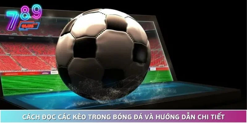 Cách đọc các kèo trong bóng đá và hướng dẫn chi tiết 1 Cách Đọc Các Kèo Trong Bóng Đá Và Hướng Dẫn Chi Tiết