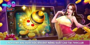 Cách Tính Xác Suất Xóc Đĩa Đạt Chiến Thắng Cao Tại 789Club