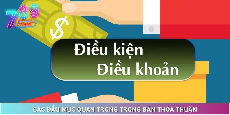 Điều khoản và điều kiện 789club 3 Các Đầu Mục Quan Trọng Trong Bản Thỏa Thuận