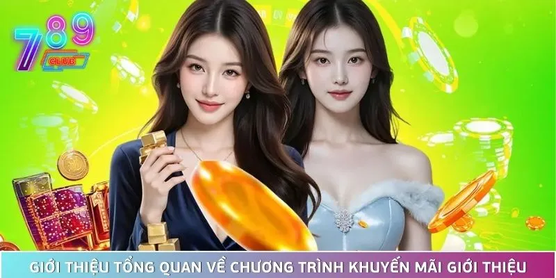 Khuyến mãi giới thiệu 789club - cơ hội vàng để nhận thưởng 2 Chương Trình Khuyến Mãi Giới Thiệu Đem Tới Khoản Phúc Lợi Hấp Dẫn Cho Hội Viên