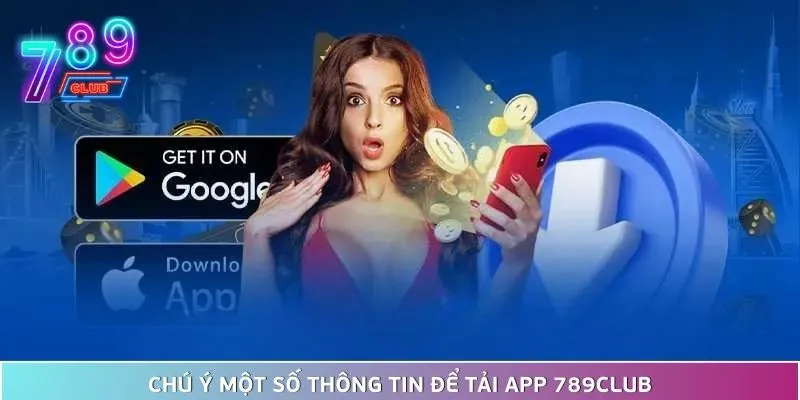 Hướng dẫn tải app 789club nhanh chóng chỉ với vài phút 4 Chú Ý Một Số Thông Tin Để Tải App 789Club