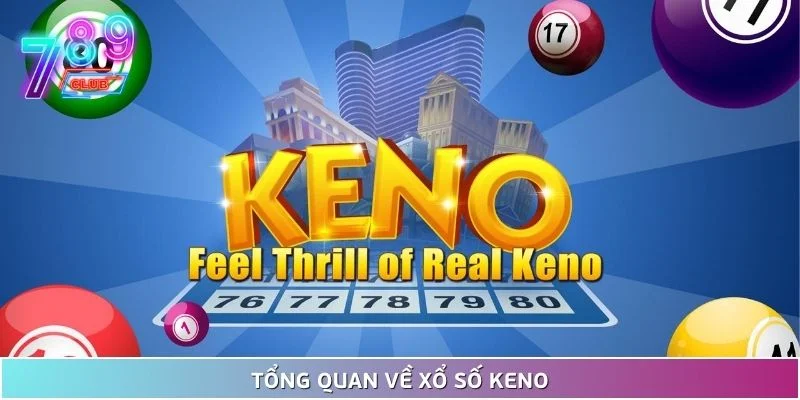 Keno - khám phá loại hình xổ số được ưa chuộng hàng đầu 2 Tổng Quan Về Xổ Số Keno