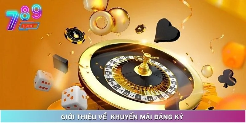 Khuyến mãi đăng ký được 789club triển khai với giá trị cao 2 Đôi Nét Về Sự Kiện Khuyến Mãi Đăng Ký Mới