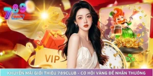 Khuyến Mãi Giới Thiệu 789Club - Cơ Hội Vàng Để Nhận Thưởng
