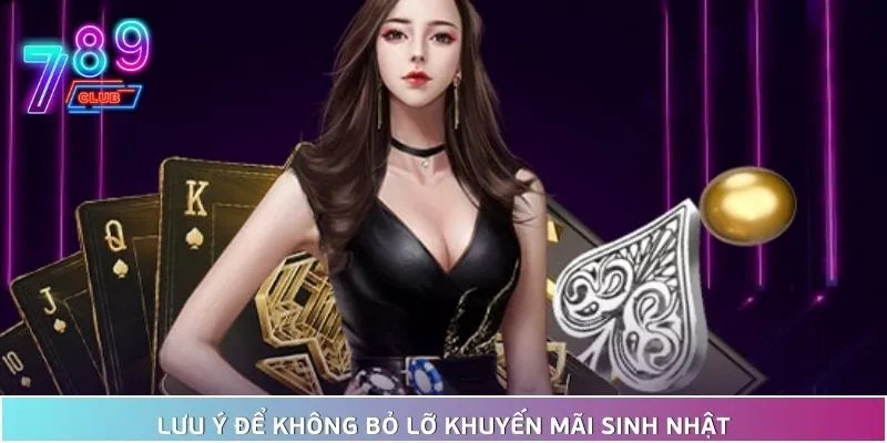 Khuyến mãi sinh nhật 789club tưng bừng quà cực khủng 4 Lưu Ý Để Không Bỏ Lỡ Khuyến Mãi Sinh Nhật