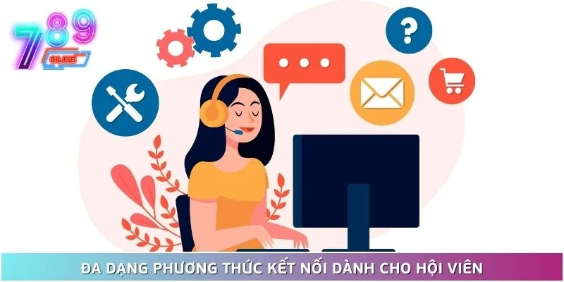 Liên hệ 789club 2 Đa Dạng Phương Thức Kết Nối Dành Cho Hội Viên