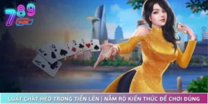 Luật Chặt Heo Trong Tiến Lên | Nắm Rõ Kiến Thức Để Chơi Đúng