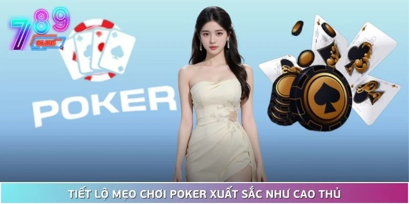 Mẹo chơi poker khiến đối thủ phải dè chừng tại 789club 3 Tiết Lộ Mẹo Chơi Poker Xuất Sắc Như Cao Thủ