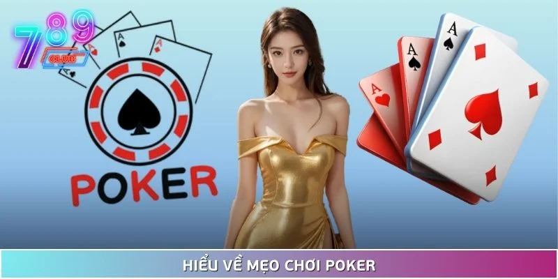 Mẹo chơi poker khiến đối thủ phải dè chừng tại 789club 2 Hiểu Về Mẹo Chơi Poker