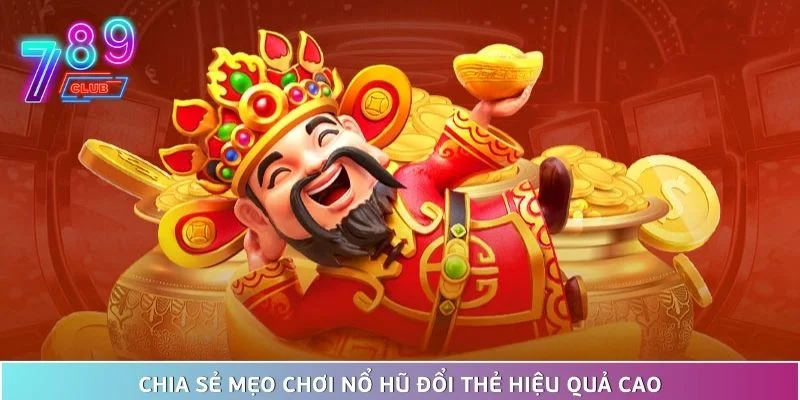 Nổ hũ đổi thẻ - chiến thuật siêu lợi nhuận cho dân chuyên 4 Chia Sẻ Mẹo Chơi Nổ Hũ Đổi Thẻ Hiệu Quả Cao
