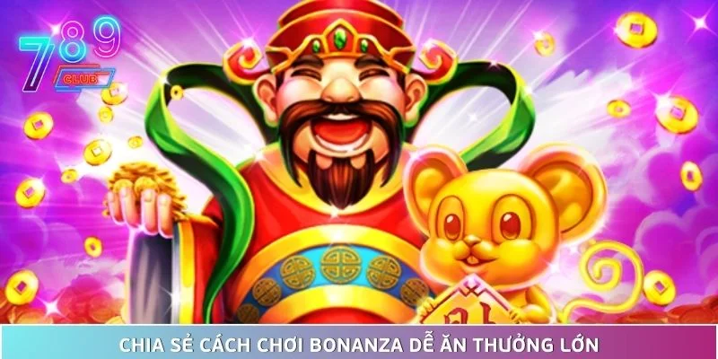 Slot game bonanza - khai phá kho báu giải trí đầy hấp dẫn 4 Chia Sẻ Cách Chơi Bonanza Dễ Ăn Thưởng Lớn
