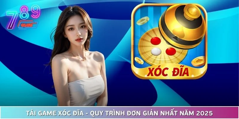 Tải Game Xóc Đĩa - Quy Trình Đơn Giản Nhất Năm 2025