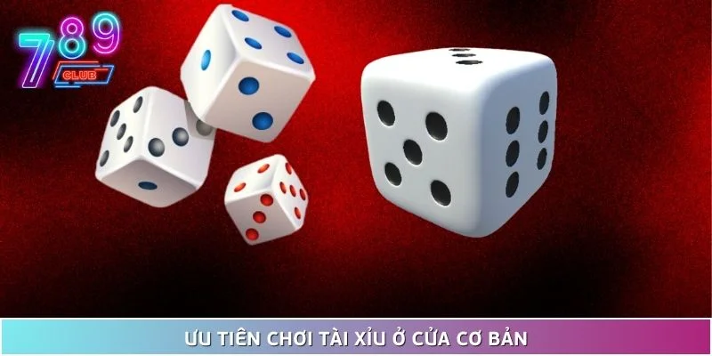 Bí kíp chơi tài xỉu chuẩn tại 789club - áp dụng để có lãi 4 Ưu Tiên Chơi Tài Xỉu Ở Cửa Cơ Bản