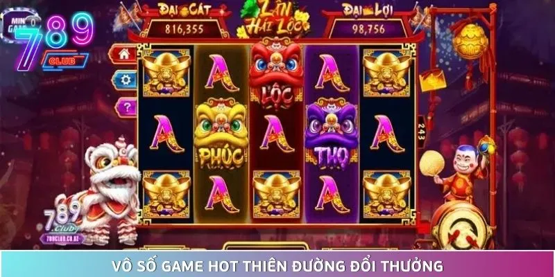 Thiên đường đổi thưởng 789club vang danh giới cao thủ 2025 4 Thiên Đường Đổi Thưởng Với Vô Số Game Hot