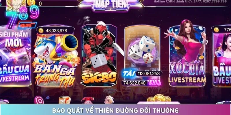 Thiên đường đổi thưởng 789club vang danh giới cao thủ 2025 2 Bao Quát Toàn Bộ Về Thiên Đường Đổi Thưởng