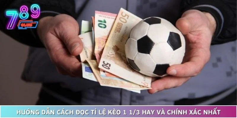 Tỉ lệ kèo 1 1/3 - hướng dẫn cách đọc vô cùng chính xác 3 Hướng Dẫn Cách Đọc Tỉ Lệ Kèo 1 1/3 Hay Và Chính Xác Nhất