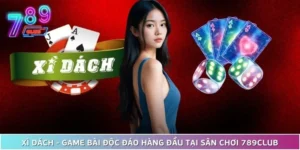Xì Dách - Game Bài Độc Đáo Hàng Đầu Tại Sân Chơi 789Club