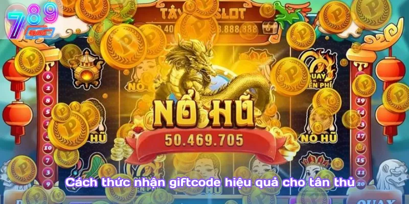 Giftcode nổ hũ – cơ hội đổi đời chỉ với cú nhập mã 789club 4 Cách Thức Nhận Giftcode Hiệu Quả Cho Tân Thủ