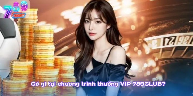 Thưởng vip 789club – cấp bậc càng cao, quà tặng càng khủng 2 Có Gì Tại Chương Trình Thưởng Vip 789Club?