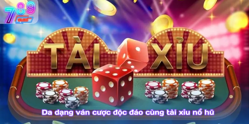 Tài xỉu nổ hũ – cược nhỏ săn thưởng to, hấp dẫn mỗi ngày 2 Da Dạng Ván Cược Độc Đáo Cùng Tài Xỉu Nổ Hũ