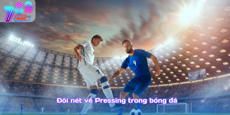 Pressing trong bóng đá – bí quyết giành lại bóng hiệu quả 2 Đôi Nét Về Pressing Trong Bóng Đá