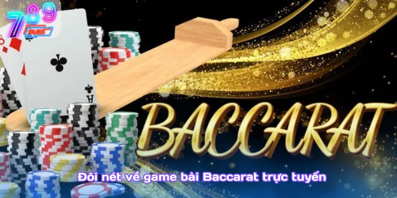 Mẹo baccarat dễ trúng – chiến thuật chơi 789club chắc tay 2 Đôi Nét Về Game Bài Baccarat Trực Tuyến