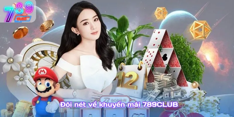 Khuyến mãi 789club – nhận hoàn trả mỗi ngày không giới hạn 2 Đôi Nét Về Khuyến Mãi 789Club