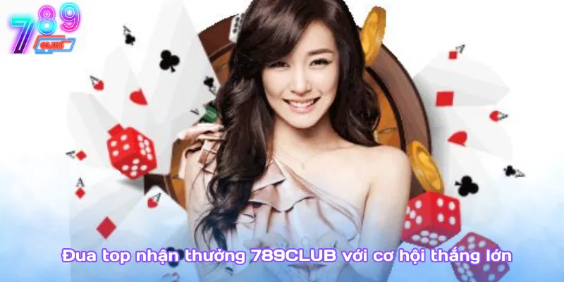 Đua top nhận thưởng 789club – lên bảng vàng, nhận tiền khủng 2 Đua Top Nhận Thưởng 789Club Với Cơ Hội Thắng Lớn