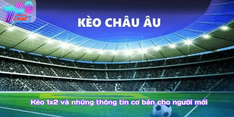 Kèo 1x2 – cách đọc chuẩn xác và mẹo cược thắng cho tân thủ 2 Kèo 1X2 Và Những Thông Tin Cơ Bản Cho Người Mới