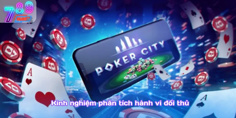 Poker 3d – hình thức nâng tầm trải nghiệm game bài hiện đại 3 Kinh Nghiệm Phân Tích Hành Vi Đối Thủ