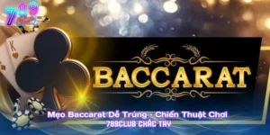 Mẹo Baccarat Dễ Trúng – Chiến Thuật Chơi 789Club Chắc Tay