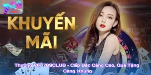 Thưởng Vip 789Club – Cấp Bậc Càng Cao, Quà Tặng Càng Khủng