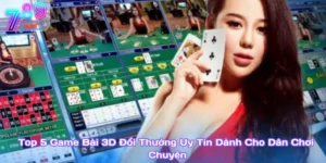 Top 5 Game Bài 3D Đổi Thưởng Uy Tín Dành Cho Dân Chơi Chuyên