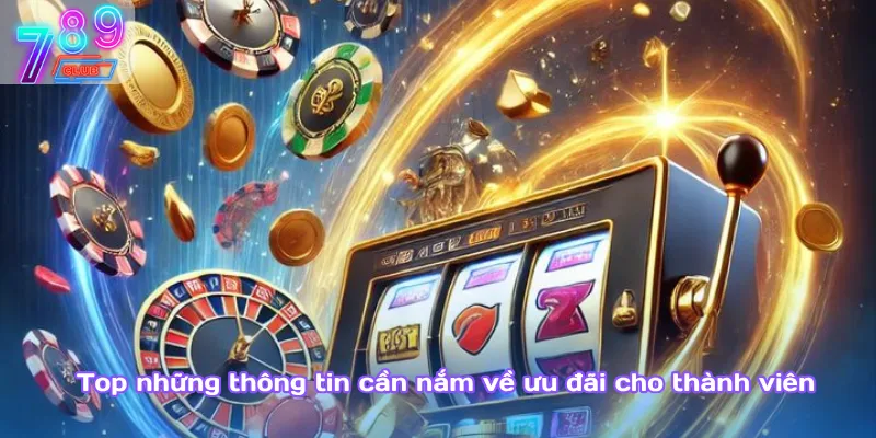 Đua top nhận thưởng 789club – lên bảng vàng, nhận tiền khủng 4 Top Những Thông Tin Cần Nắm Về Ưu Đãi Cho Thành Viên