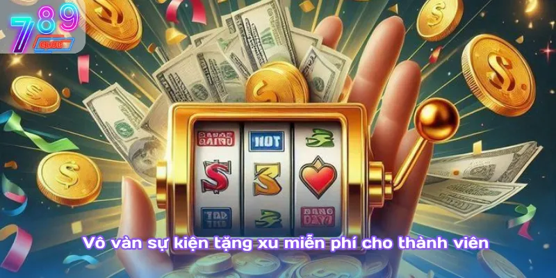 App nổ hũ không cần nạp – săn xu miễn phí, nhận quà mỗi ngày 3 Vô Vàn Sự Kiện Tặng Xu Miễn Phí Cho Thành Viên
